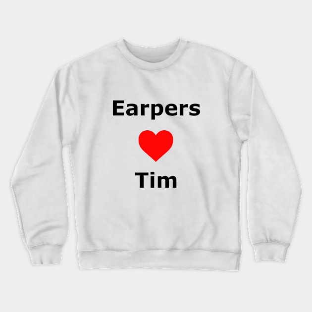 Earpers Love Tim Crewneck Sweatshirt by Make Your Peace